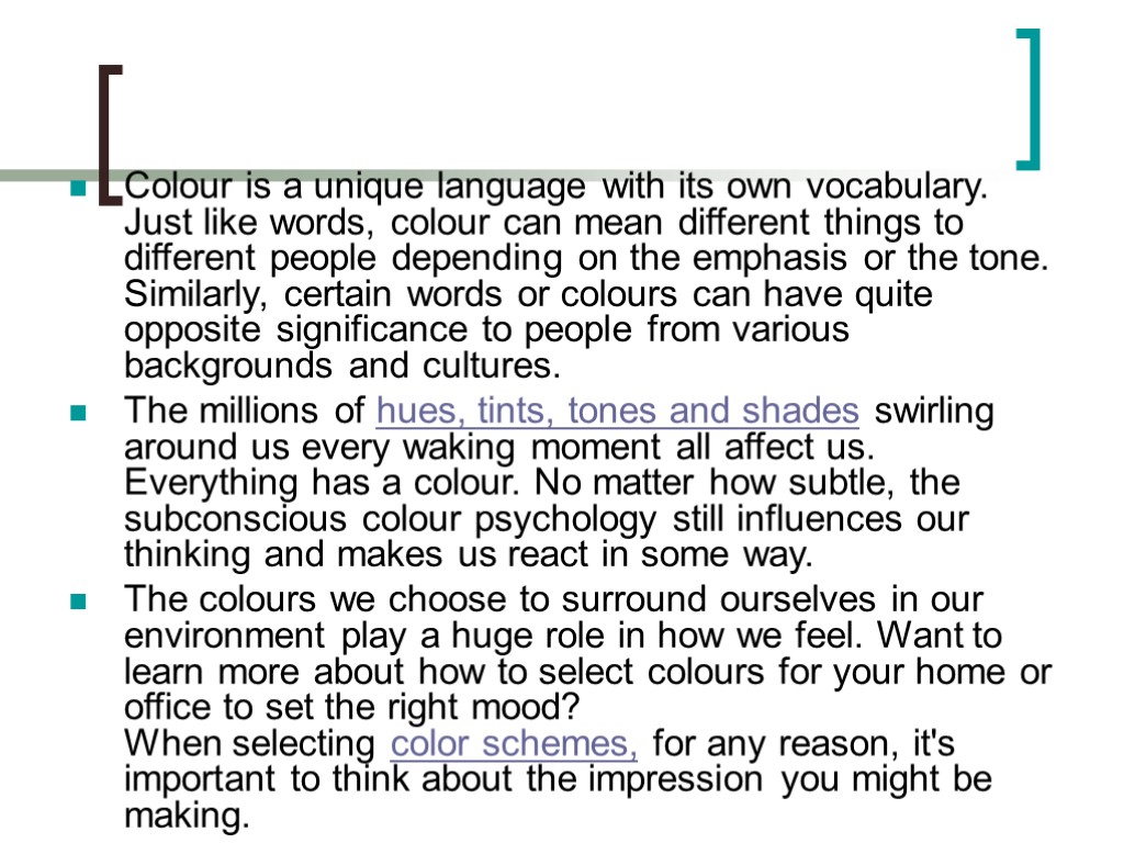 Colour is a unique language with its own vocabulary. Just like words, colour can